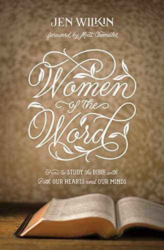 Women of the Word How to Study the Bible with Both Our Hearts and Our Minds (Second Edition)