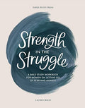 Strength in the Struggle: A Bible Study Workbook for Women on Letting Go of Fear and Anxiety