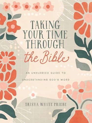 Taking Your Time Through the Bible An Unhurried Guide to Understanding God's Word